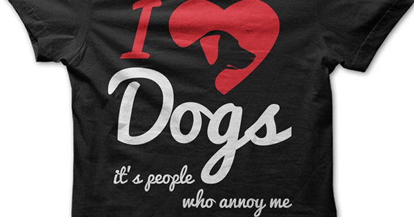 I Love Dogs It's People Who Annoy Me