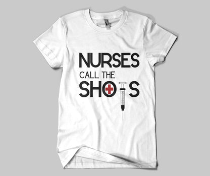 Nurse Shirt: Nurses Call The Shots
