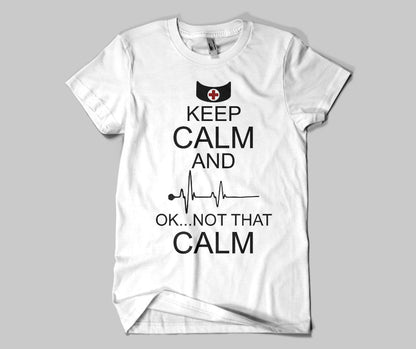 Nurse Shirt: Keep Calm...Not That Calm